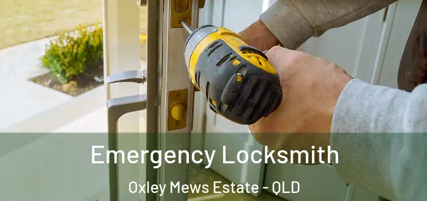Emergency Locksmith Oxley Mews Estate - QLD