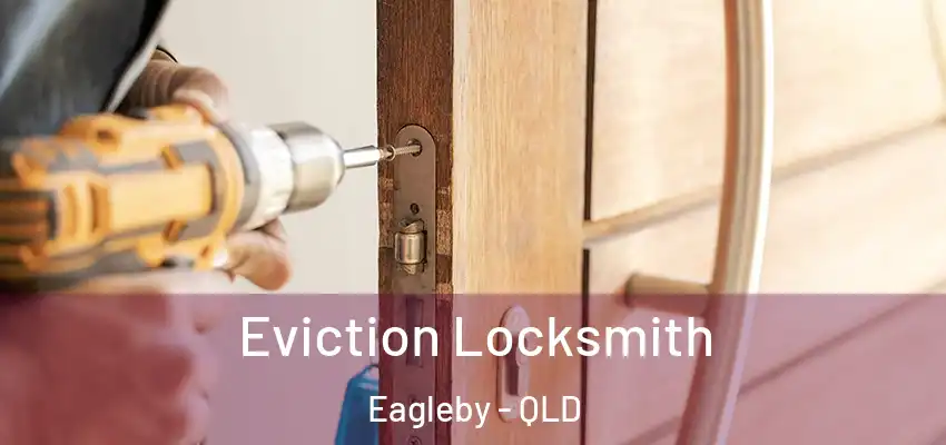 Eviction Locksmith Eagleby - QLD