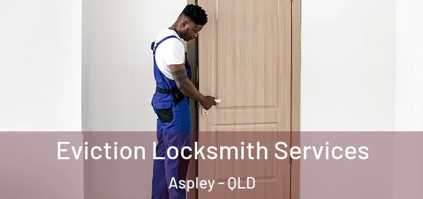 Eviction Locksmith Services Aspley - QLD