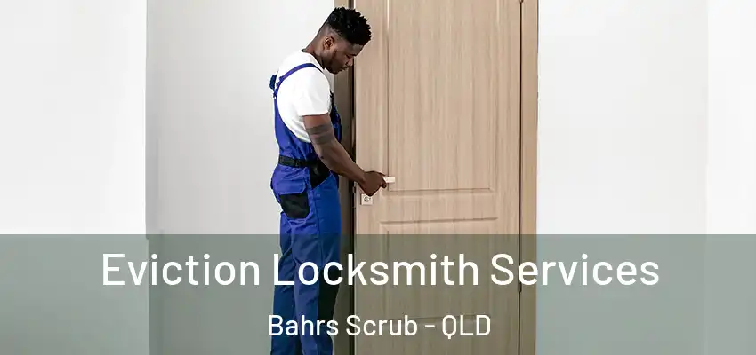  Eviction Locksmith Services Bahrs Scrub - QLD