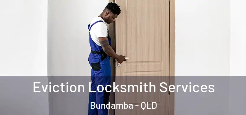  Eviction Locksmith Services Bundamba - QLD