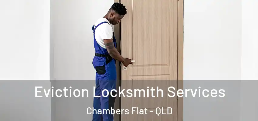  Eviction Locksmith Services Chambers Flat - QLD
