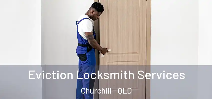  Eviction Locksmith Services Churchill - QLD