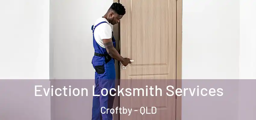 Eviction Locksmith Services Croftby - QLD