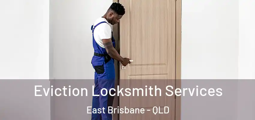 Eviction Locksmith Services East Brisbane - QLD