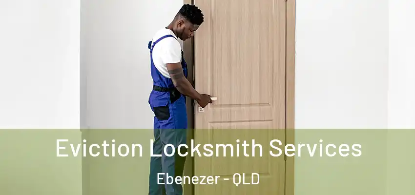 Eviction Locksmith Services Ebenezer - QLD