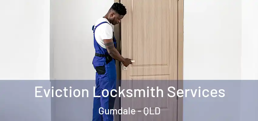  Eviction Locksmith Services Gumdale - QLD