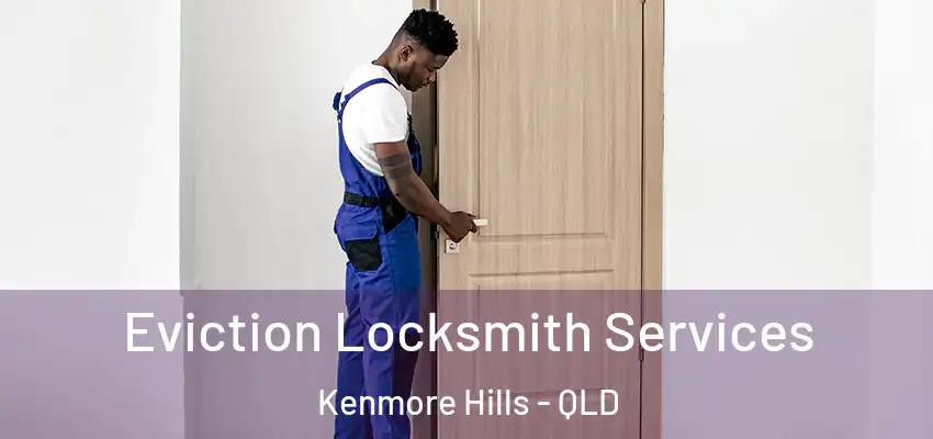 Eviction Locksmith Services Kenmore Hills - QLD
