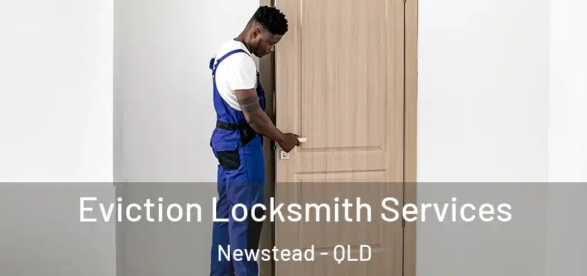  Eviction Locksmith Services Newstead - QLD