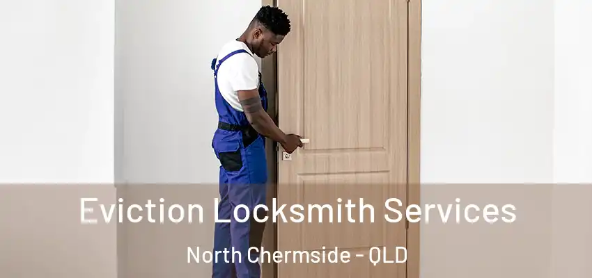 Eviction Locksmith Services North Chermside - QLD