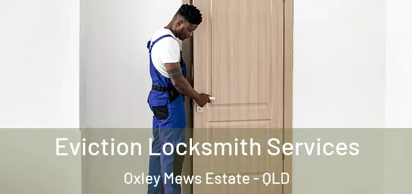  Eviction Locksmith Services Oxley Mews Estate - QLD