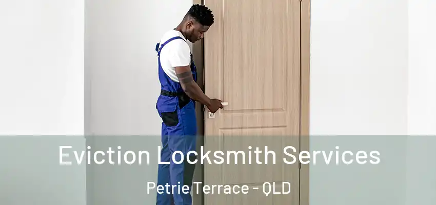  Eviction Locksmith Services Petrie Terrace - QLD