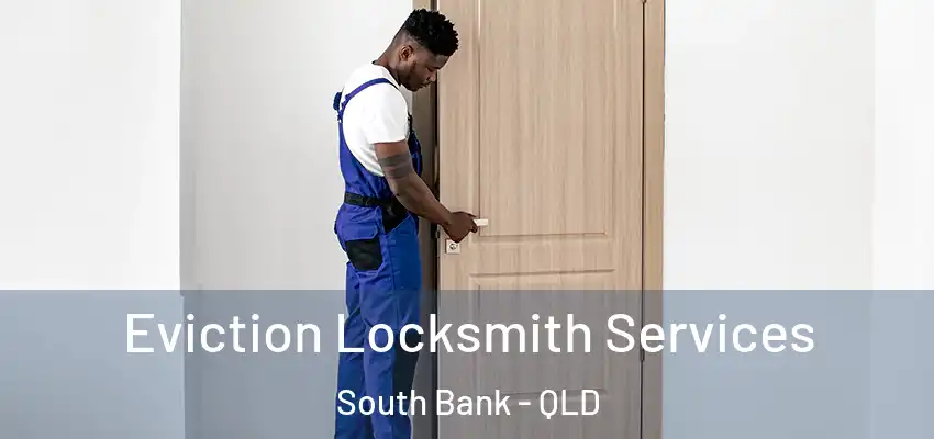  Eviction Locksmith Services South Bank - QLD