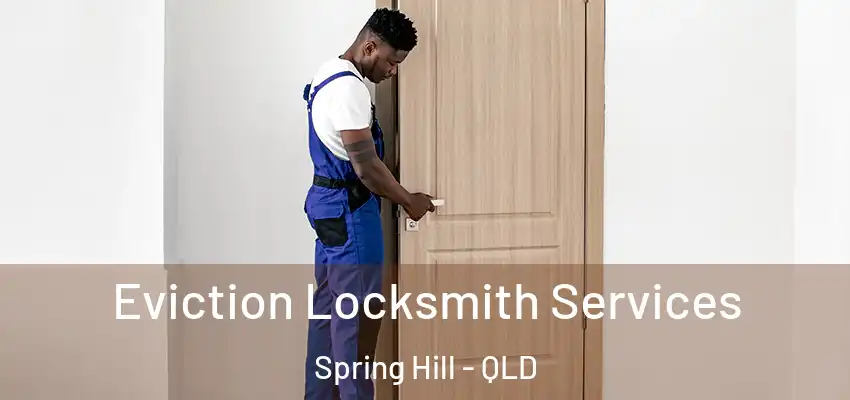  Eviction Locksmith Services Spring Hill - QLD