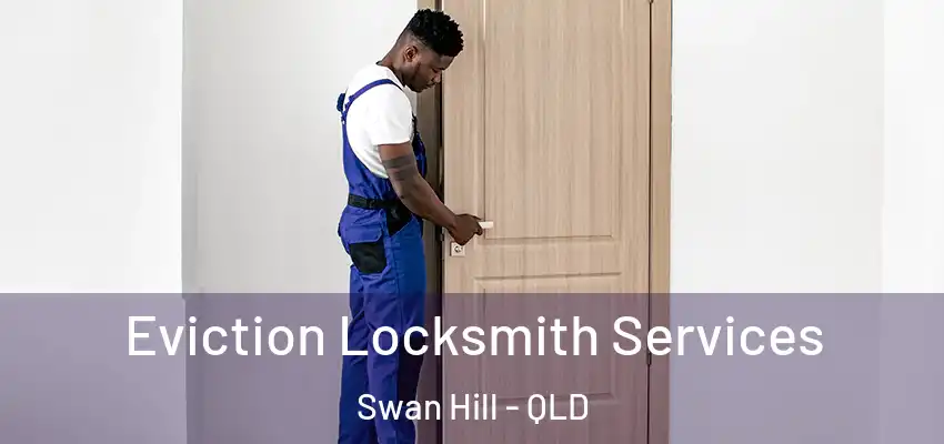 Eviction Locksmith Services Swan Hill - QLD