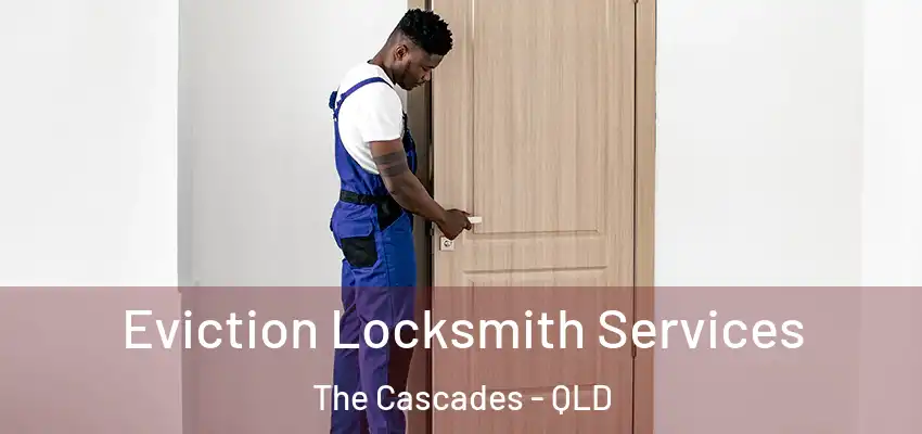  Eviction Locksmith Services The Cascades - QLD