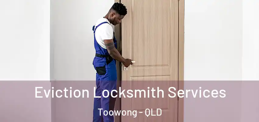 Eviction Locksmith Services Toowong - QLD