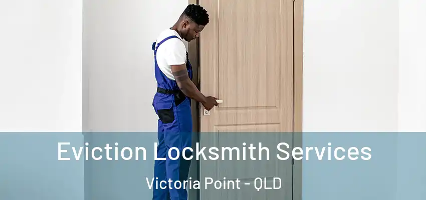 Eviction Locksmith Services Victoria Point - QLD
