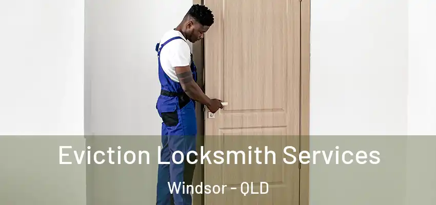 Eviction Locksmith Services Windsor - QLD
