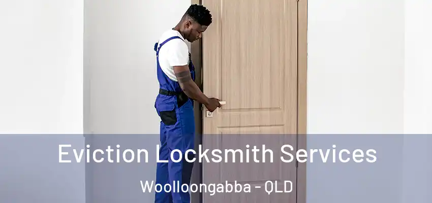  Eviction Locksmith Services Woolloongabba - QLD
