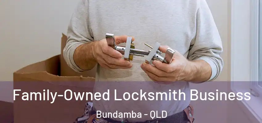 Family-Owned Locksmith Business Bundamba - QLD