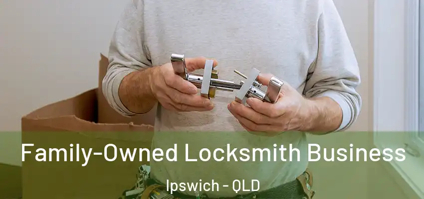 Family-Owned Locksmith Business Ipswich - QLD