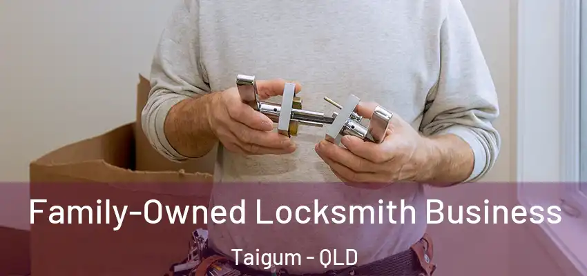 Family-Owned Locksmith Business Taigum - QLD