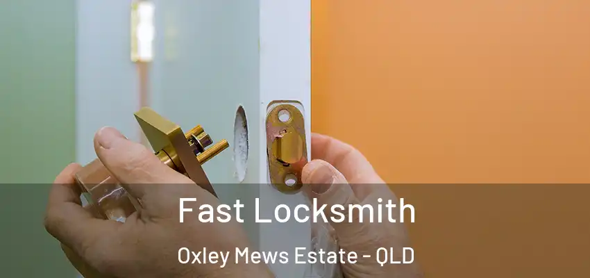  Fast Locksmith Oxley Mews Estate - QLD