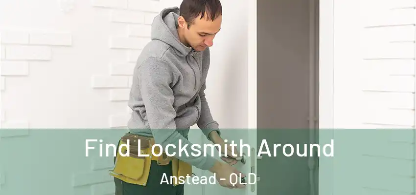  Find Locksmith Around Anstead - QLD