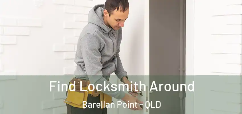 Find Locksmith Around Barellan Point - QLD