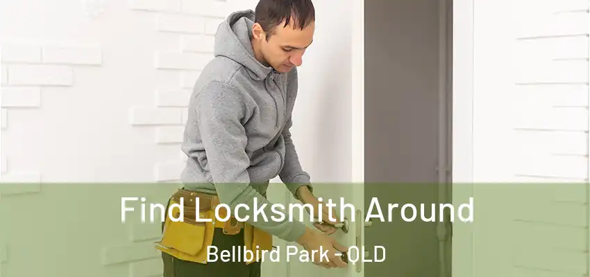  Find Locksmith Around Bellbird Park - QLD