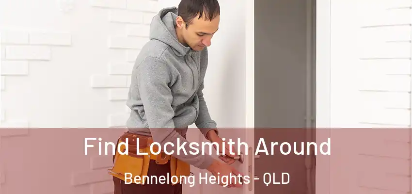 Find Locksmith Around Bennelong Heights - QLD