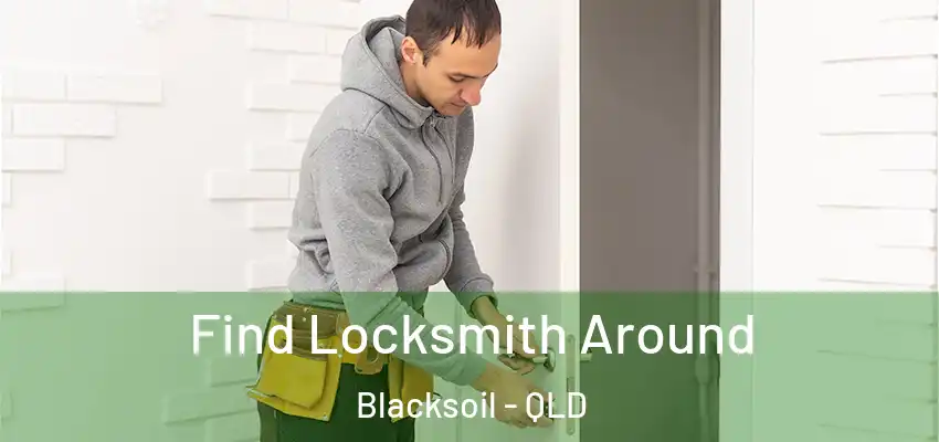 Find Locksmith Around Blacksoil - QLD