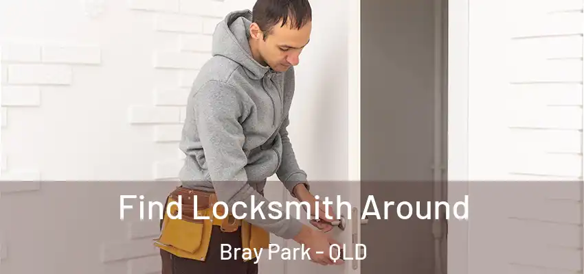 Find Locksmith Around Bray Park - QLD