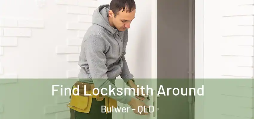Find Locksmith Around Bulwer - QLD