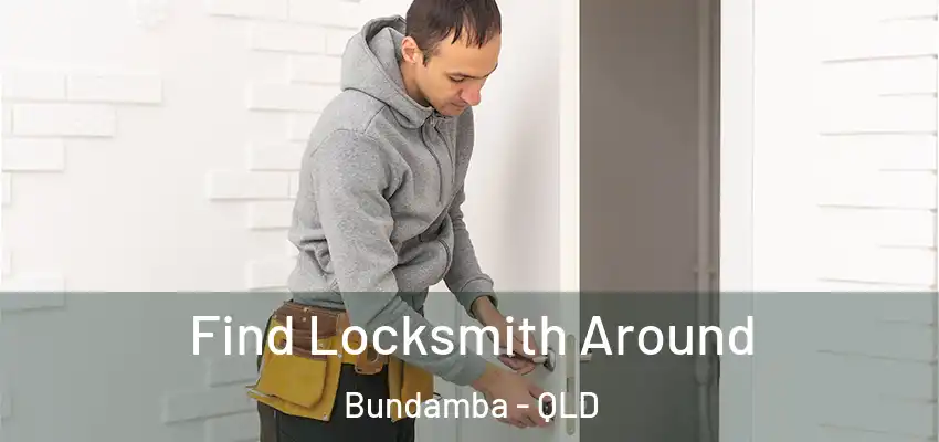  Find Locksmith Around Bundamba - QLD