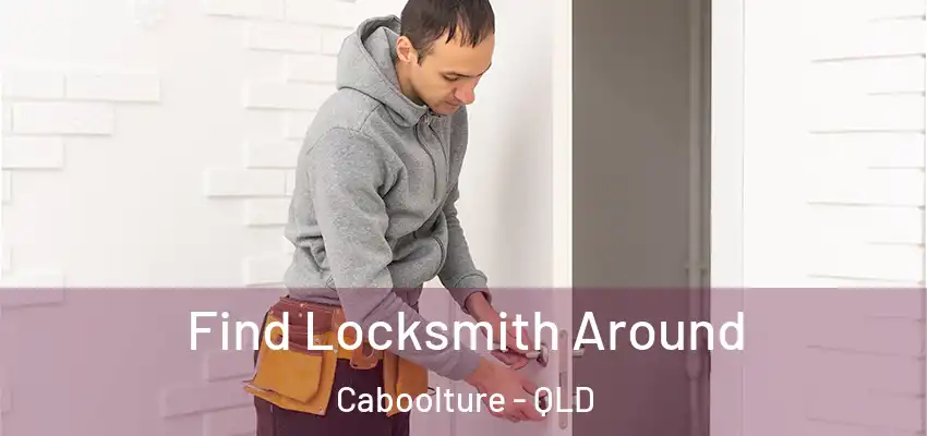  Find Locksmith Around Caboolture - QLD