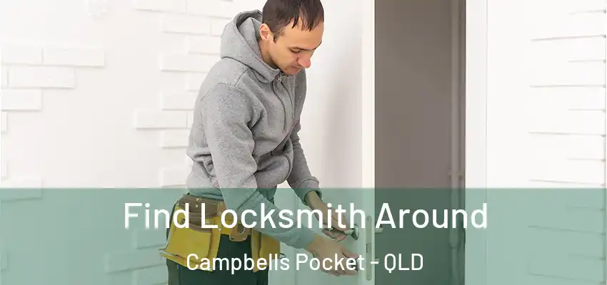  Find Locksmith Around Campbells Pocket - QLD