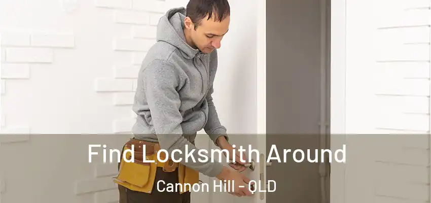  Find Locksmith Around Cannon Hill - QLD