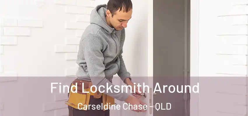 Find Locksmith Around Carseldine Chase - QLD