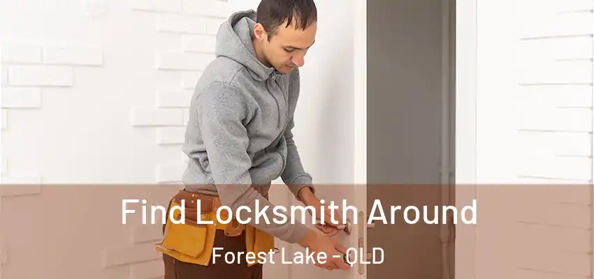  Find Locksmith Around Forest Lake - QLD