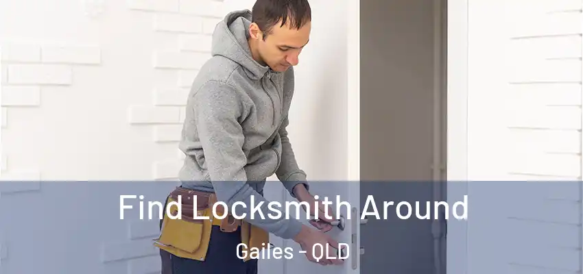  Find Locksmith Around Gailes - QLD