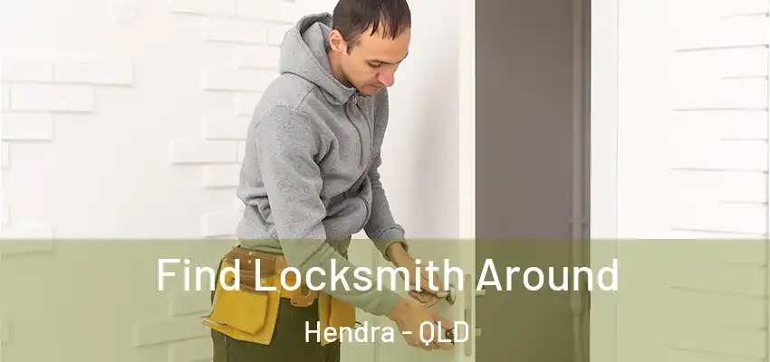 Find Locksmith Around Hendra - QLD