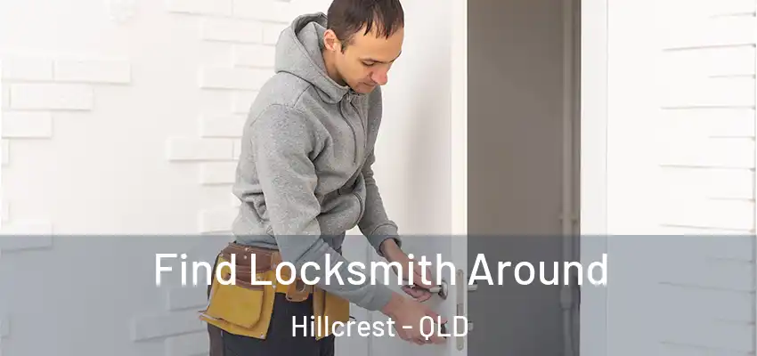  Find Locksmith Around Hillcrest - QLD