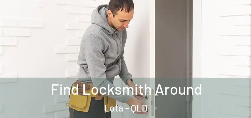 Find Locksmith Around Lota - QLD