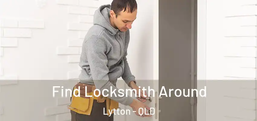  Find Locksmith Around Lytton - QLD
