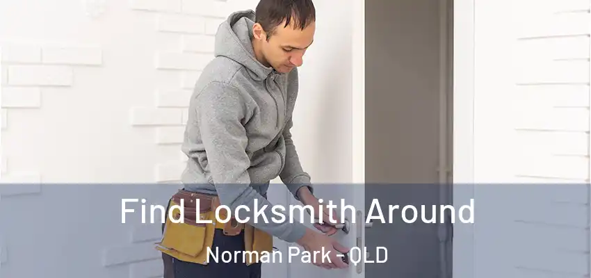 Find Locksmith Around Norman Park - QLD