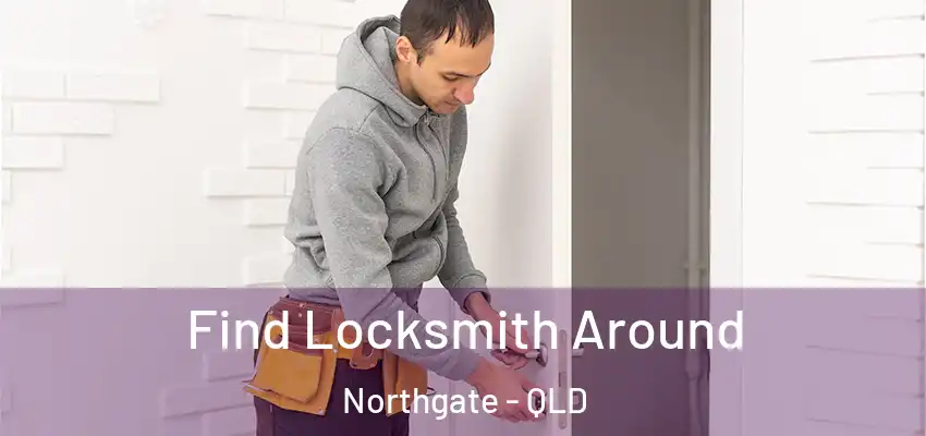  Find Locksmith Around Northgate - QLD