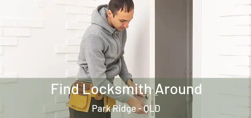  Find Locksmith Around Park Ridge - QLD