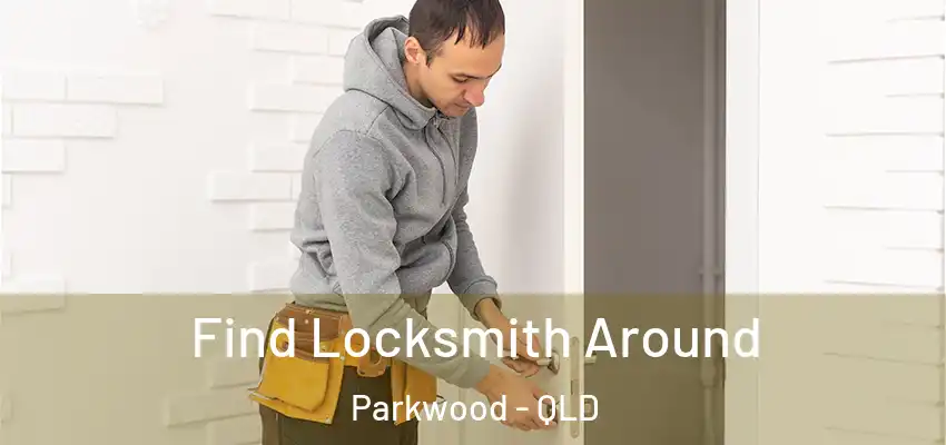 Find Locksmith Around Parkwood - QLD
